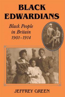 Black Edwardians: Black People in Britain 1901-1914 - Jeffrey Green