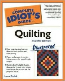 The Complete Idiot's Guide to Quilting Illustrated - Laura Ehrlich