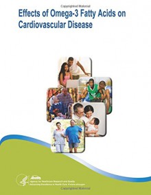 Effects of Omega-3 Fatty Acids on Cardiovascular Disease: Evidence Report/Technology Assessment Number 94 - U.S. Department of Health and Human Services, Agency for Healthcare Research and Quality