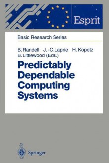 Predictably Dependable Computing Systems - Brian Randell, Jean-Claude Laprie, Hermann Kopetz