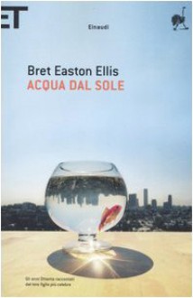 Acqua dal sole - Bret Easton Ellis, Francesco Saba Sardi