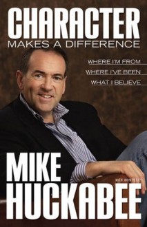 Character Makes a Difference - Mike Huckabee