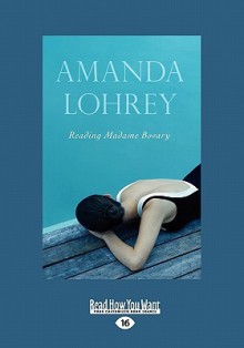 Reading Madame Bovary (Large Print 16pt) - Amanda Lohrey