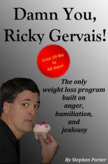 Damn You, Ricky Gervais! The only weight loss program built on anger, humiliation and jealousy - Stephen Porter