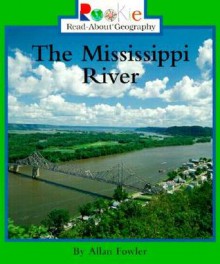 The Mississippi River (Rookie Read-About Geography) - Allan Fowler