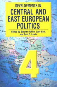 Developments in Central and East European Politics - Stephen White, Judy Batt, Paul G. Lewis