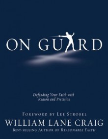 On Guard: Defending Your Faith with Reason and Precision - William Lane Craig, Lee Strobel