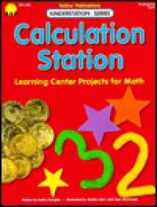 Calculation Station: Learning Center Projects for Math - Kathy Douglas, Gayle Bittinger, Marilynn Barr, Gary Mohrman