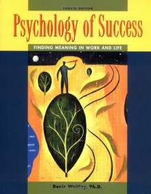 Psychology of Success : Finding Meaning in Work and Life - Denis Waitley