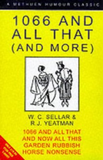 1066 and All That (and more): Box set of 1066 and All That, And Now All This, Garden Rubbish and Horse Nonsense - W.C. Sellar, R.J. Yeatman