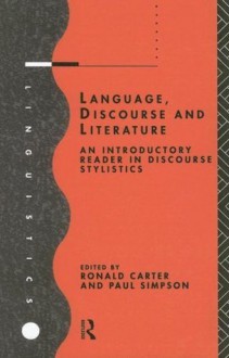 Language, Discourse and Literature: An Introductory Reader in Discourse Stylistics - Paul Simpson, Ronald Carter