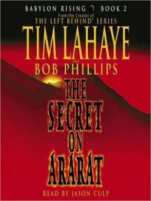 The Secret on Ararat (Babylon Rising Series #2) - Tim LaHaye, Bob Phillips, Jason Culp