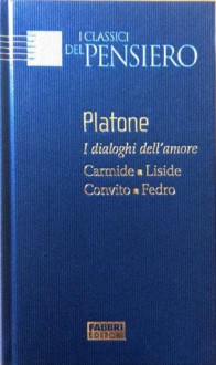 I Dialoghi dell'Amore: Carmide/Liside/Convito/Fedro - Plato