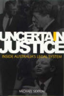 Uncertain justice: inside Australia's legal system - Michael Sexton