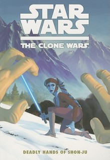 Star Wars: The Clone Wars - Deadly Hands of Shon-ju - Jeremy Barlow, Matt Fillbach, Shawn Fillbach, Ronda Pattison