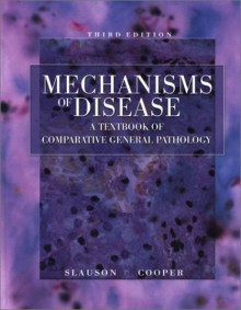 Mechanisms of Disease: A Textbook of Comparative General Pathology - David O. Slauson