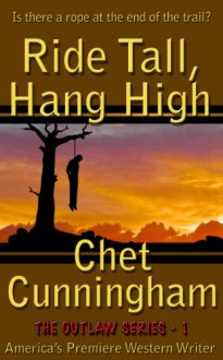 Ride Tall, Hang High (The Outlaws Series) - Chet Cunningham