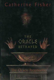 The Oracle Betrayed - Catherine Fisher