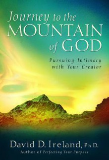 Journey to the Mountain of God: Pursuing Intimacy with Your Creator - David Ireland