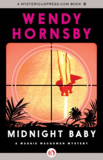 Midnight Baby (A Maggie MacGowen Mystery #2) - Wendy Hornsby