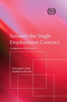 Towards the Single Employment Contract: Comparative Reflections - Giuseppe Casale, Adalberto Perulli