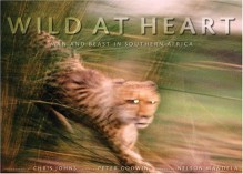 Wild at Heart: Man and Beast in Southern Africa - Chris Johns, Peter Godwin