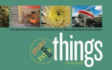 Photo Idea Index - Things: Ideas and Inspiration for Creating Professional-Quality Images Using Standard Digital Equipment - Jim Krause