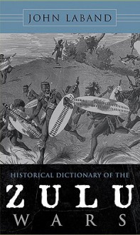 Historical Dictionary of the Zulu Wars - John Laband