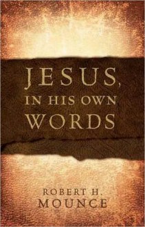 Jesus, In His Own Words - Robert H. Mounce