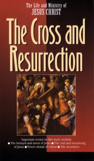 The Life and Ministry of Jesus Christ: The Cross and Resurrection (Life and Ministry of Jesus Christ - The Navigators, The Navigators