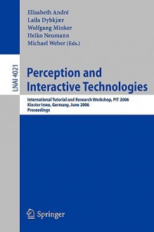 Perception and Interactive Technologies: International Tutorial and Research Workshop, Kloster Irsee, Pit 2006, Germany, June 19-21, 2006 - Elisabeth André