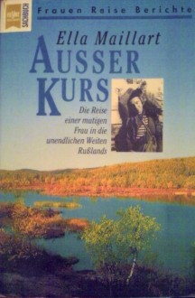 Ausser Kurs: Eine Frau in der revolutionären Sowjetunion - Ella Maillart, Elisabeth Brungger