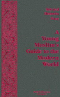 Young Muslim's Guide to the Modern World - Seyyed Hossein Nasr