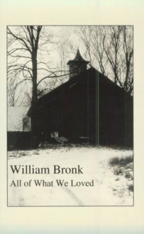 All of What We Loved - William Bronk