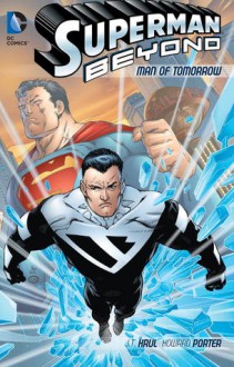 Superman Beyond: Man of Tomorrow - J.T. Krul, Howard Porter