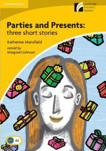 Parties and Presents: Three Short Stories Level 2 Elementary/Lower-Intermediate - Margaret Johnson, Katherine Mansfield