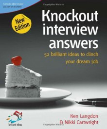 Knockout Interview Answers (52 Brilliant Ideas) - Ken Langdon, Nikki Cartwright