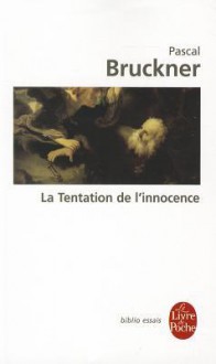 La Tentation de L'Innocence - Pascal Bruckner