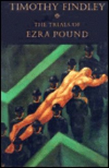 The Trials of Ezra Pound - Timothy Findley