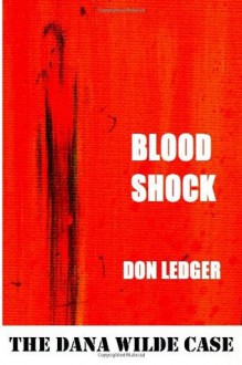 Blood Shock: The Dana Wilde Case - Don Ledger