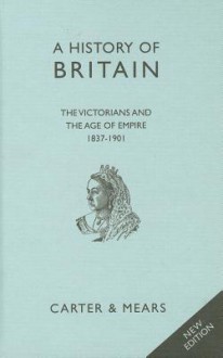 History of Britain: Book VI: The Victorians and the Age of Empire, 1837-1901 - E. H. Carter, R.A.F. Mears, David Evans