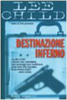 Destinazione inferno - Adria Tissoni, Lee Child