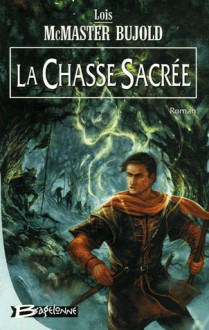 La Chasse Sacrée - Lois McMaster Bujold