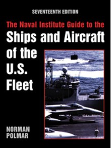 The Naval Institute Guide to the Ships and Aircraft of the U.S. Fleet - Norman Polmar