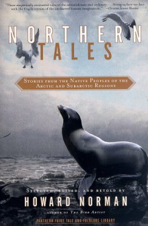 Northern Tales: Stories from the Native Peoples of the Arctic and Sub-Arctic Regions (Pantheon Fairy Tale and Folklore Library) - Howard Norman