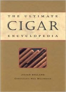 The Ultimate Cigar Encyclopedia - Julian Holland, Neil Millington