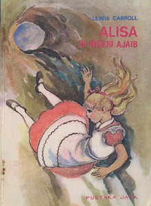 Alisa di Negeri Ajaib - Lewis Carroll, A. Wakidjan, Ati K. Hadimadja