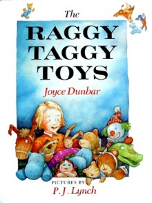 The Raggy Taggy Toys - Joyce Dunbar, P.J. Lynch