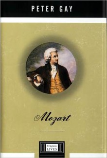 Mozart: A Life - Peter Gay