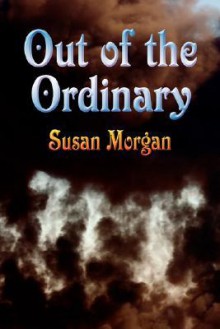 Out of the Ordinary - Susan Morgan